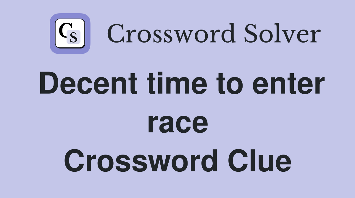 Decent time to enter race Crossword Clue