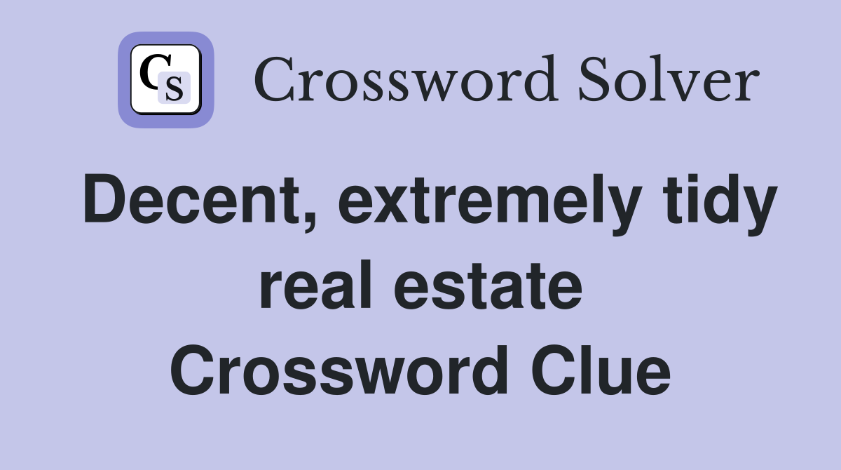 Decent, extremely tidy real estate Crossword Clue