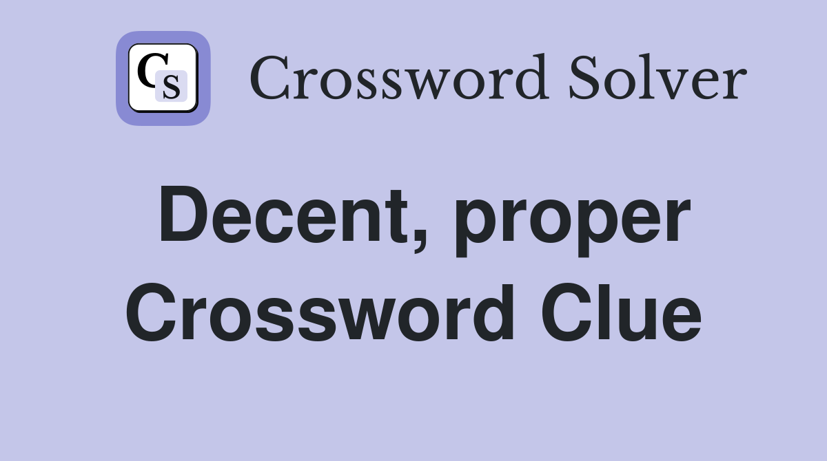 Decent, proper Crossword Clue