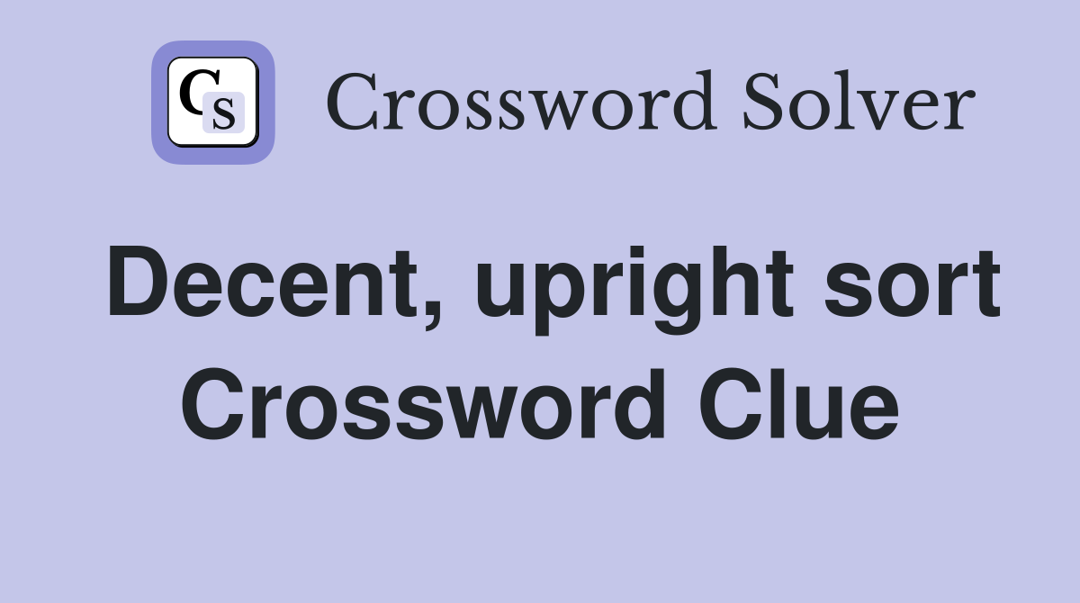 Decent, upright sort Crossword Clue