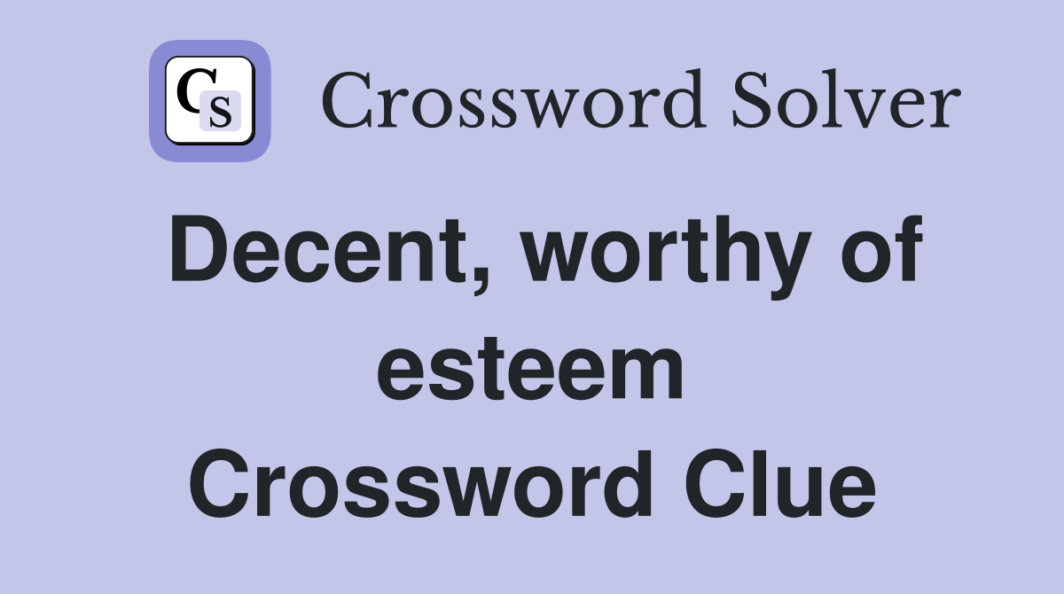 Decent, worthy of esteem Crossword Clue