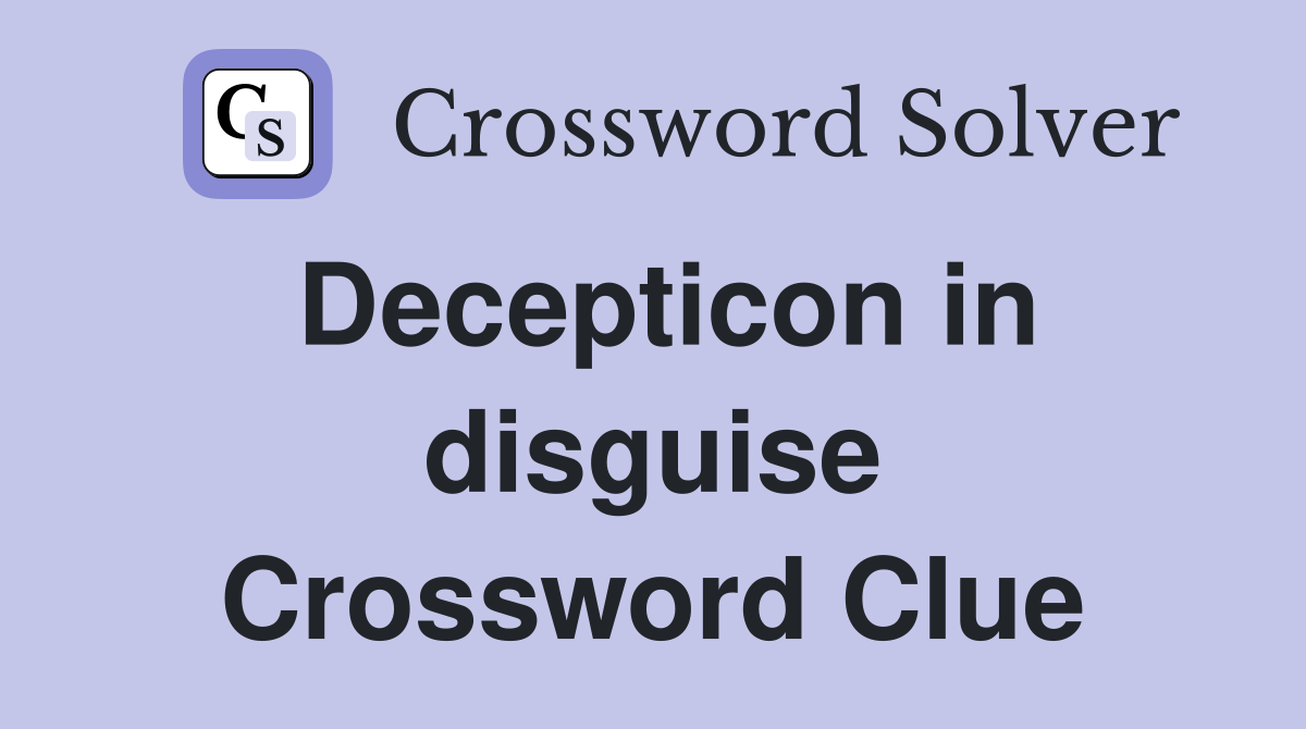 Decepticon in disguise Crossword Clue