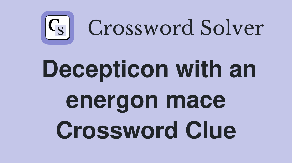 Decepticon with an energon mace Crossword Clue