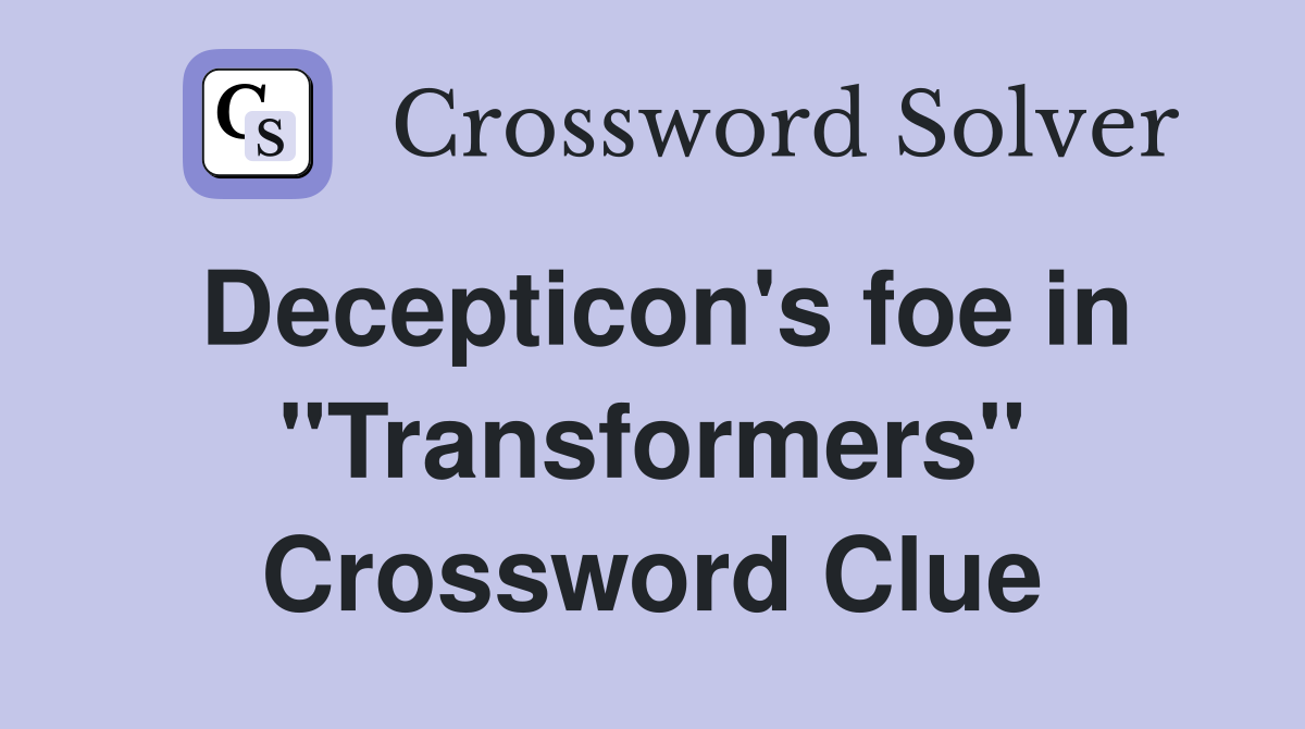 Decepticon's foe in "Transformers" Crossword Clue