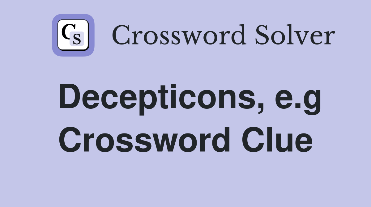 Decepticons, e.g Crossword Clue