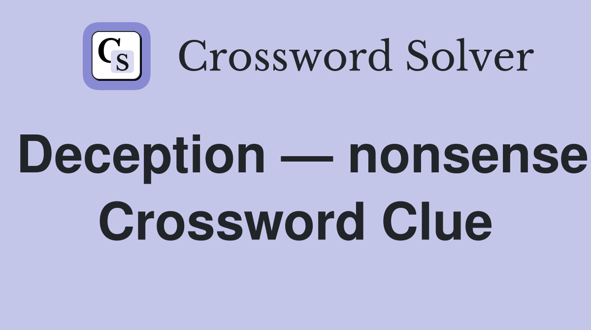 Deception — nonsense Crossword Clue