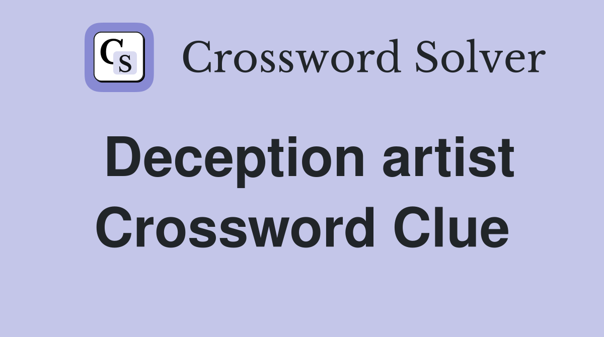 Deception artist Crossword Clue