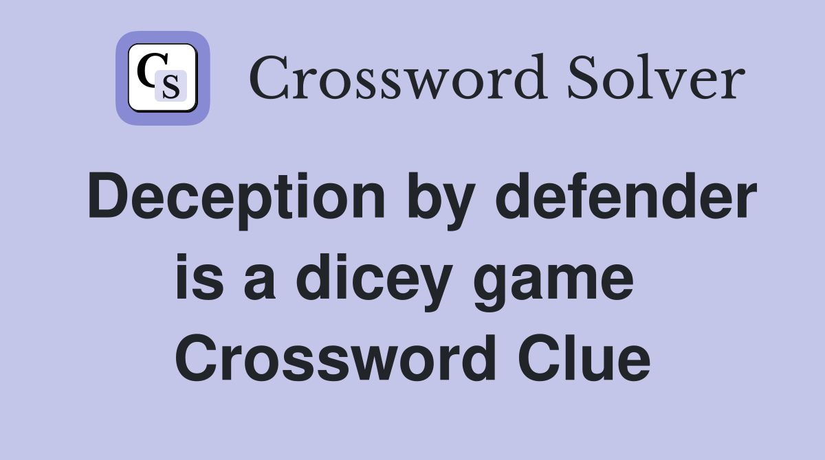 Deception by defender is a dicey game  Crossword Clue