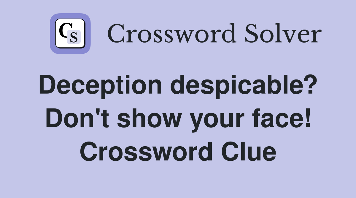 Deception despicable?  Don't show your face! Crossword Clue
