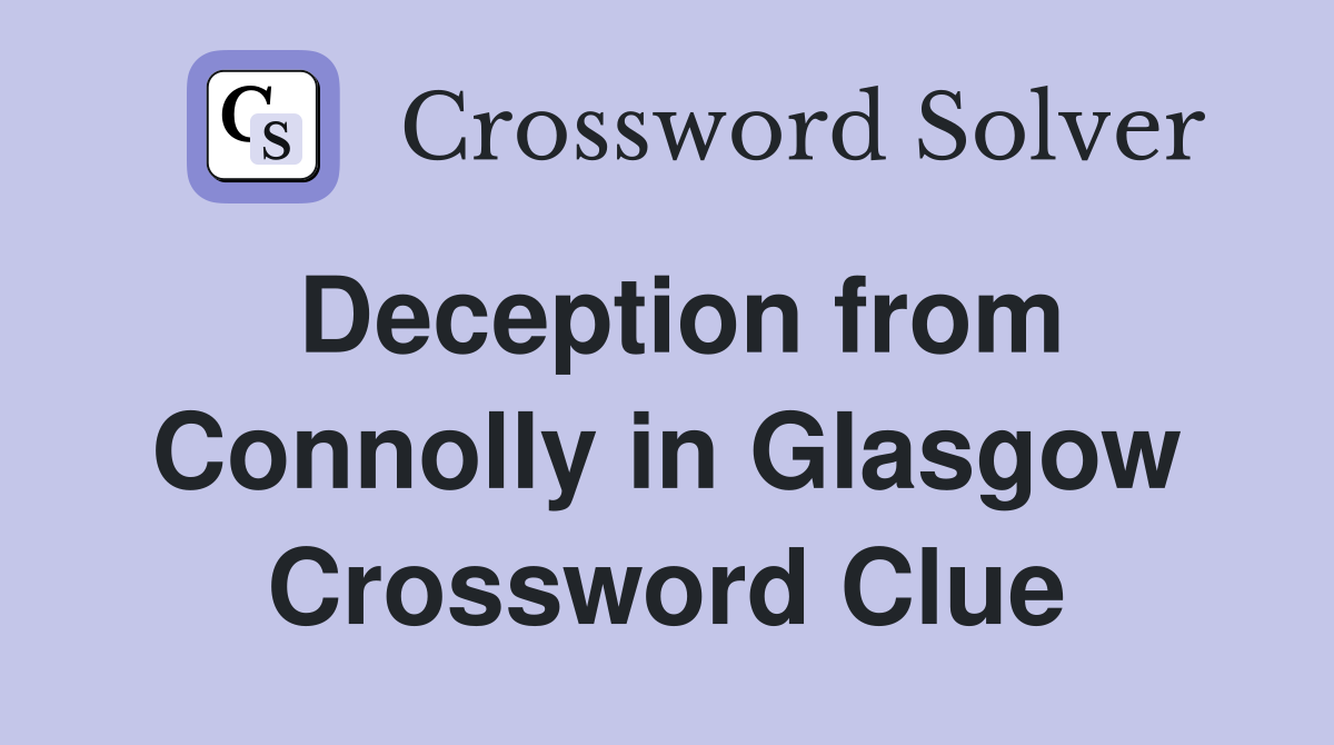 Deception from Connolly in Glasgow Crossword Clue