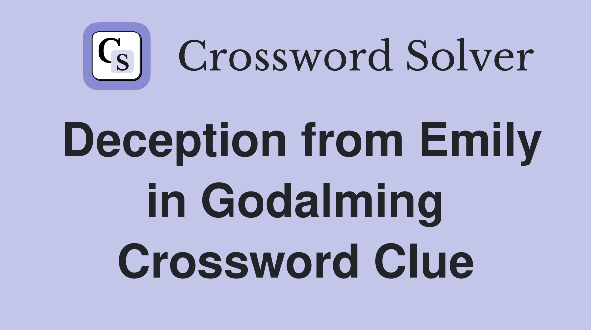 Deception from Emily in Godalming Crossword Clue
