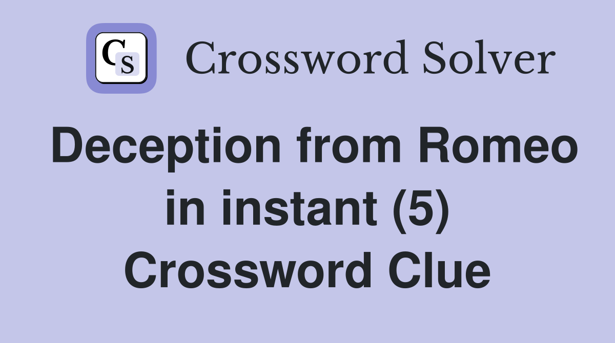 Deception from Romeo in instant (5) Crossword Clue