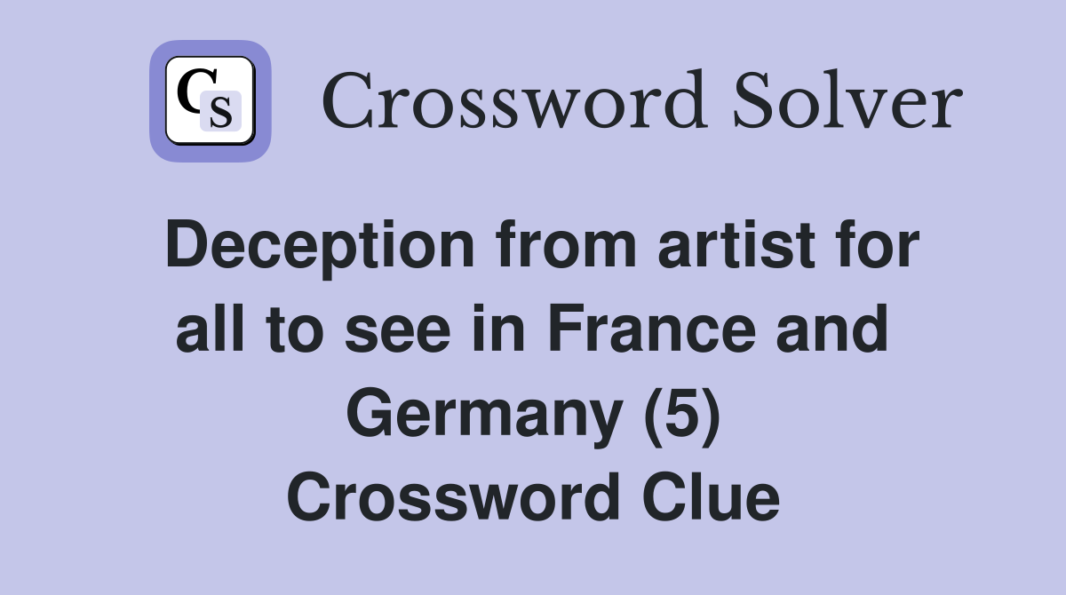 Deception from artist for all to see in France and Germany (5) Crossword Clue