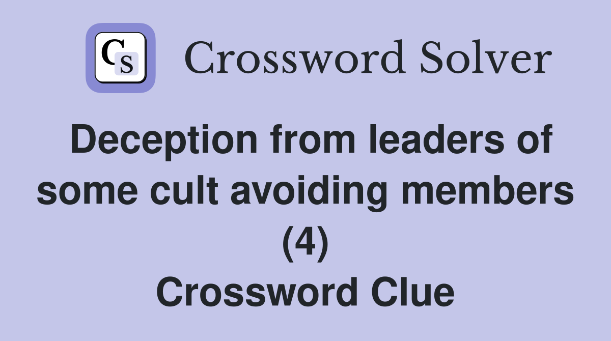 Deception from leaders of some cult avoiding members (4) Crossword Clue