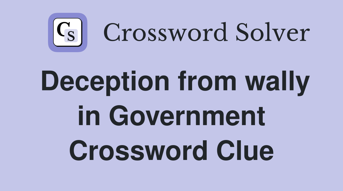 Deception from wally in Government Crossword Clue