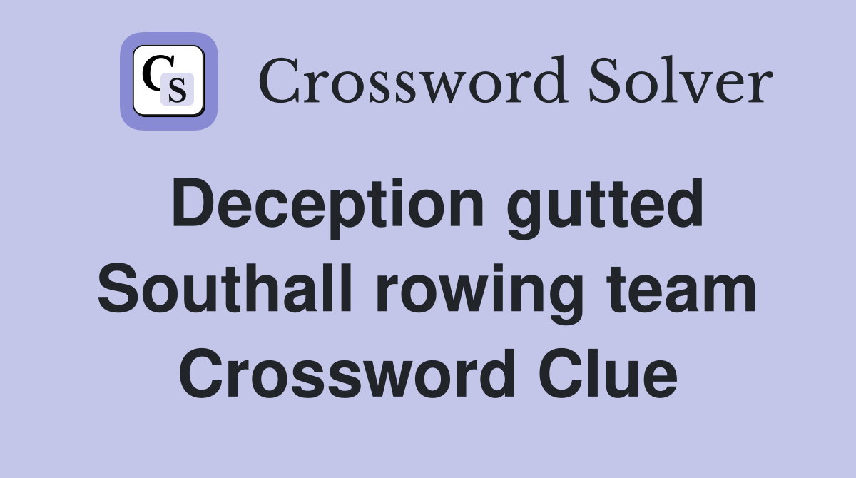 Deception gutted Southall rowing team Crossword Clue