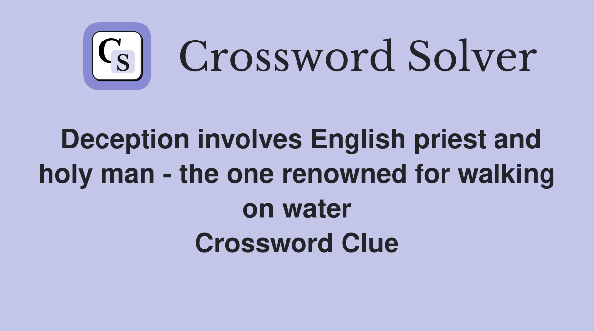 Deception involves English priest and holy man - the one renowned for walking on water Crossword Clue
