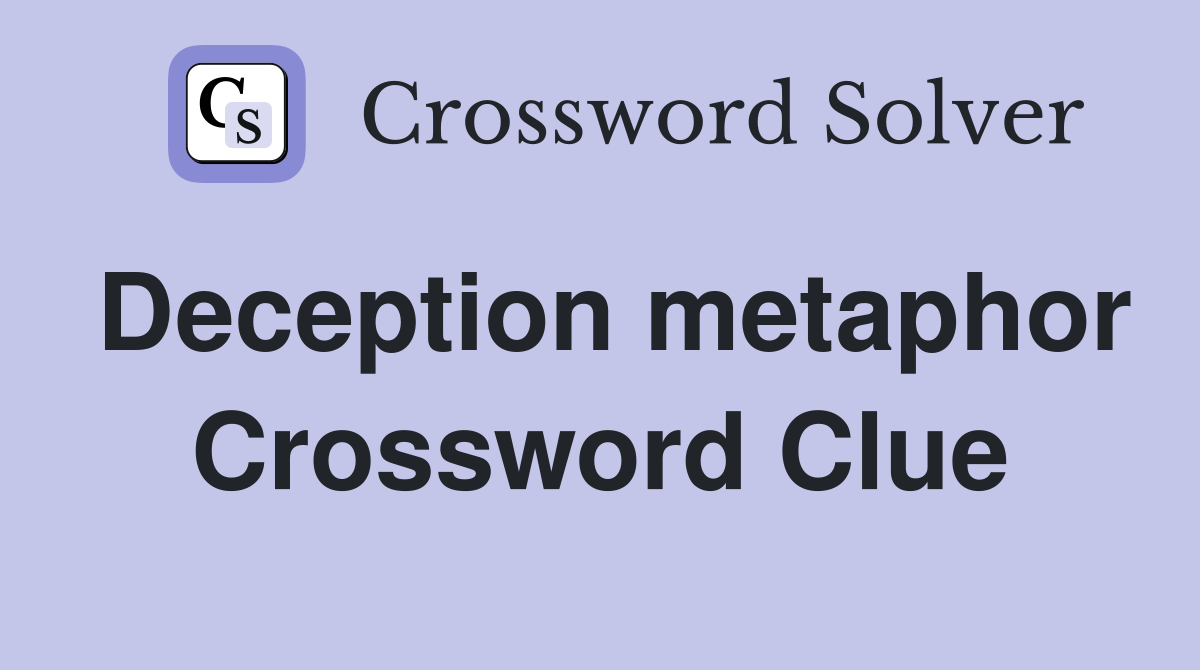 Deception metaphor Crossword Clue