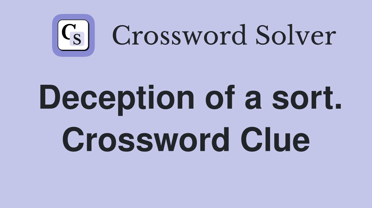 Deception of a sort. Crossword Clue