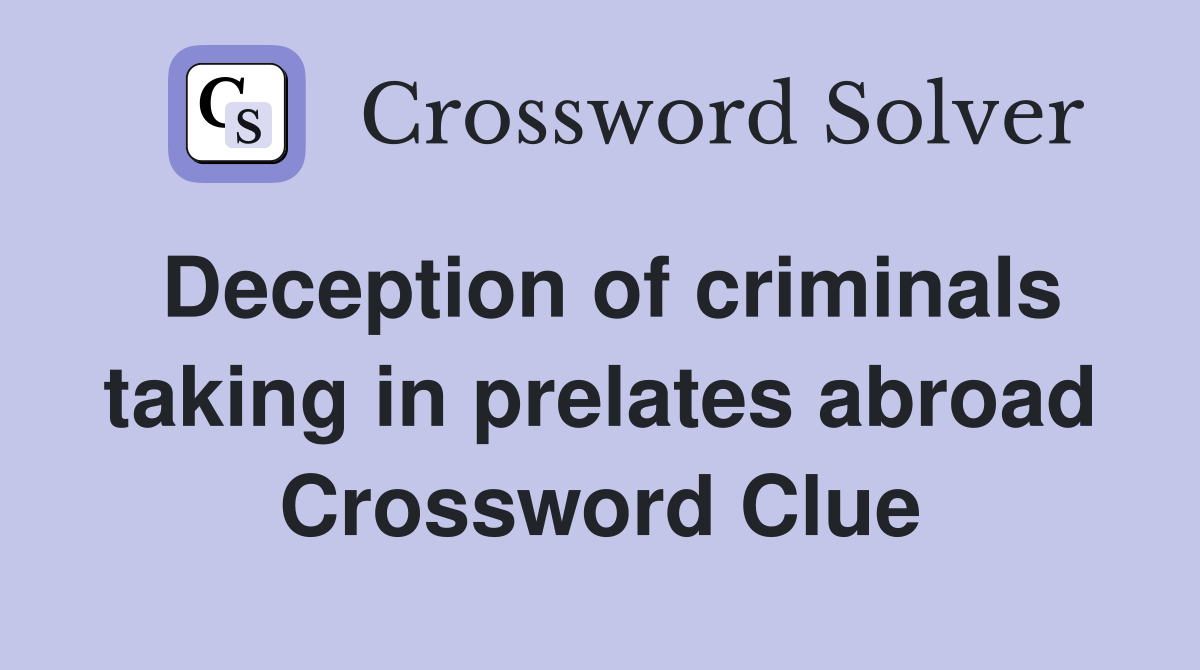 Deception of criminals taking in prelates abroad Crossword Clue