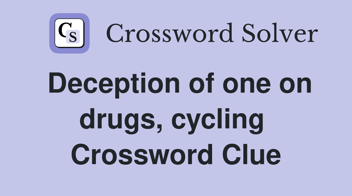 Deception of one on drugs, cycling  Crossword Clue