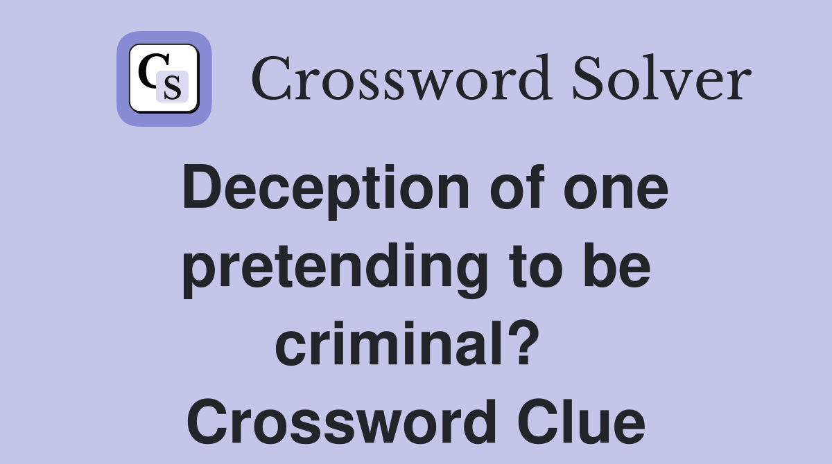 Deception of one pretending to be criminal?  Crossword Clue