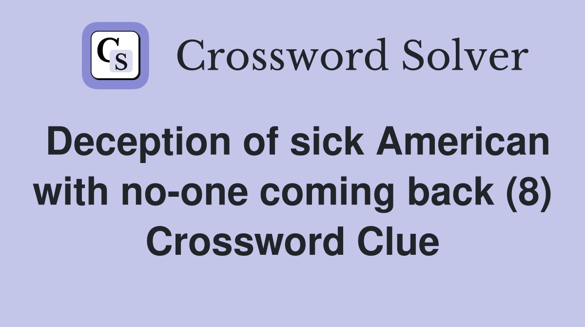 Deception of sick American with no-one coming back (8) Crossword Clue