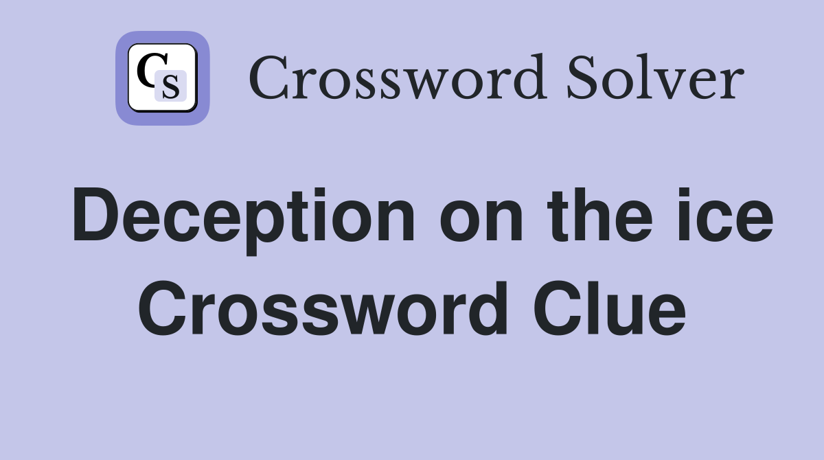 Deception on the ice Crossword Clue