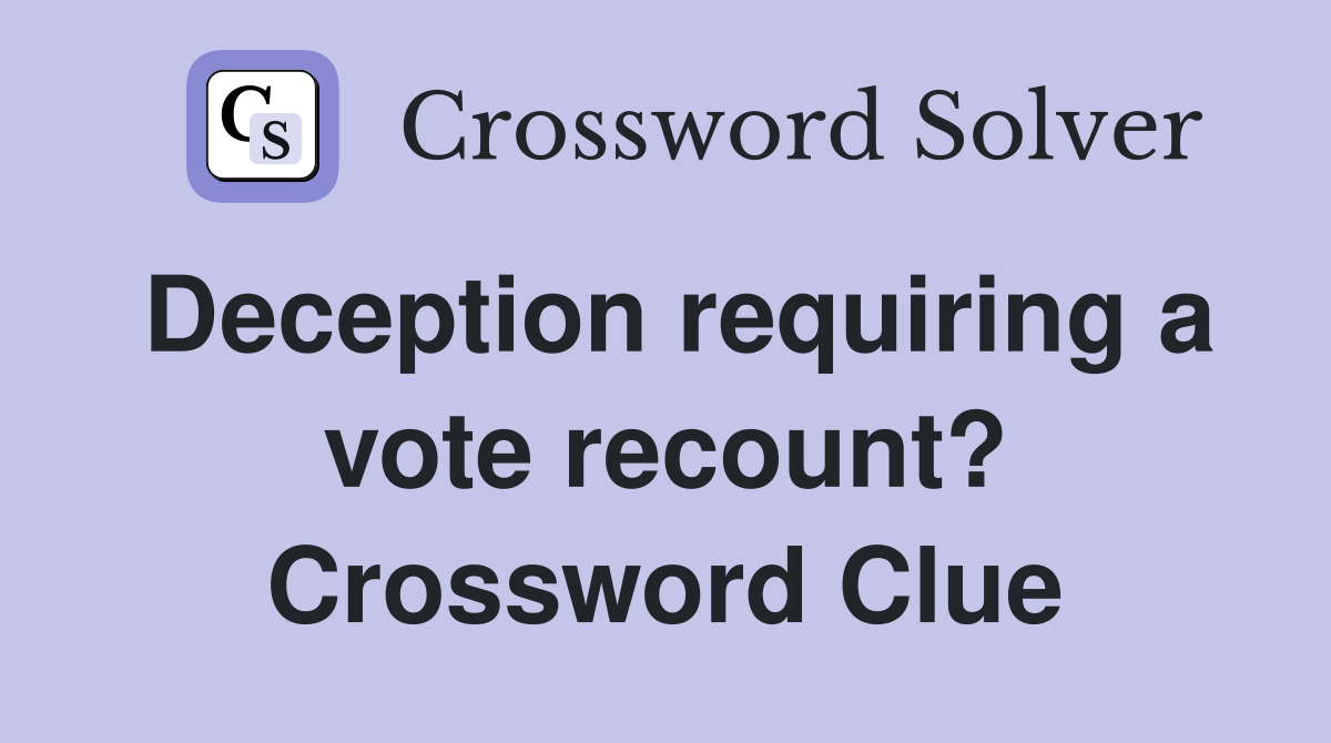 Deception requiring a vote recount? Crossword Clue