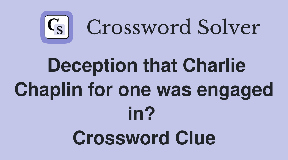 Deception that Charlie Chaplin for one was engaged in?  Crossword Clue