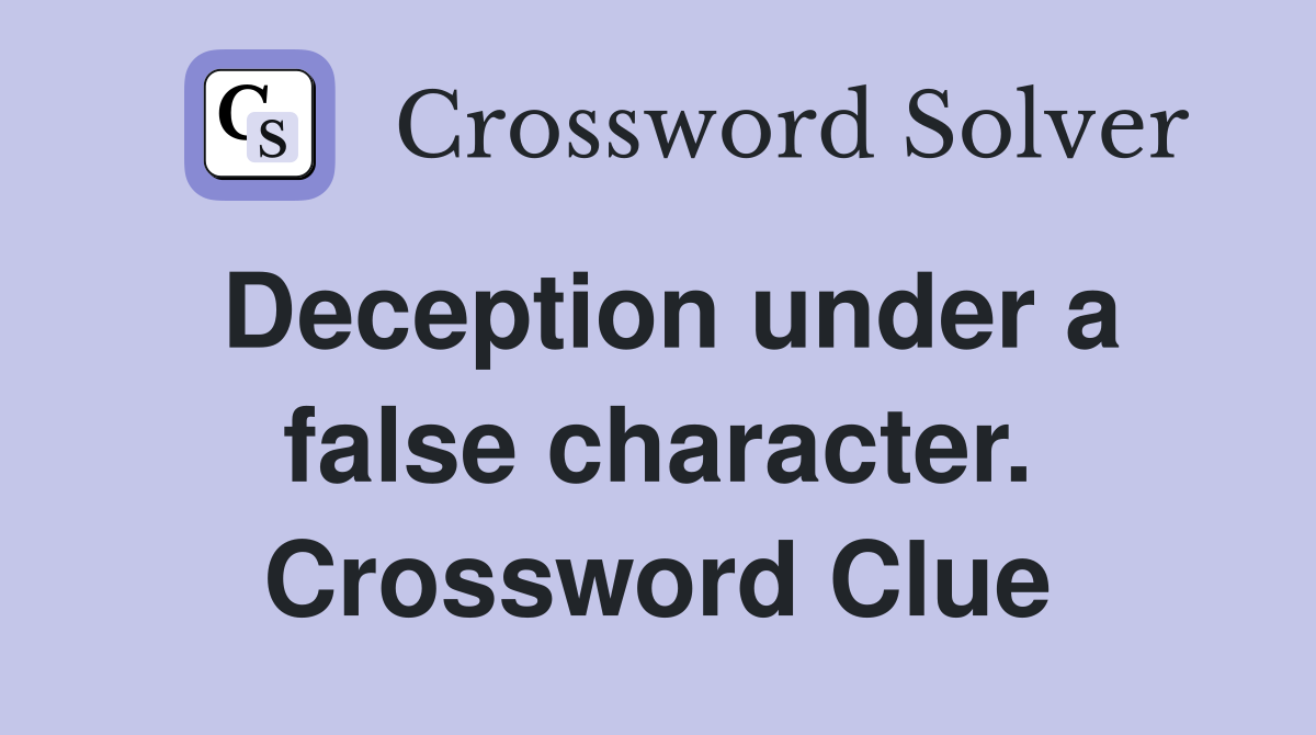 Deception under a false character. Crossword Clue