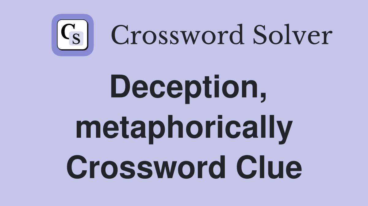 Deception, metaphorically Crossword Clue