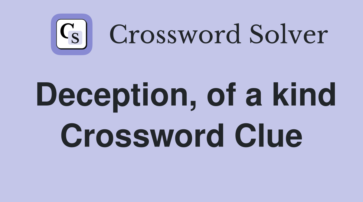 Deception, of a kind Crossword Clue