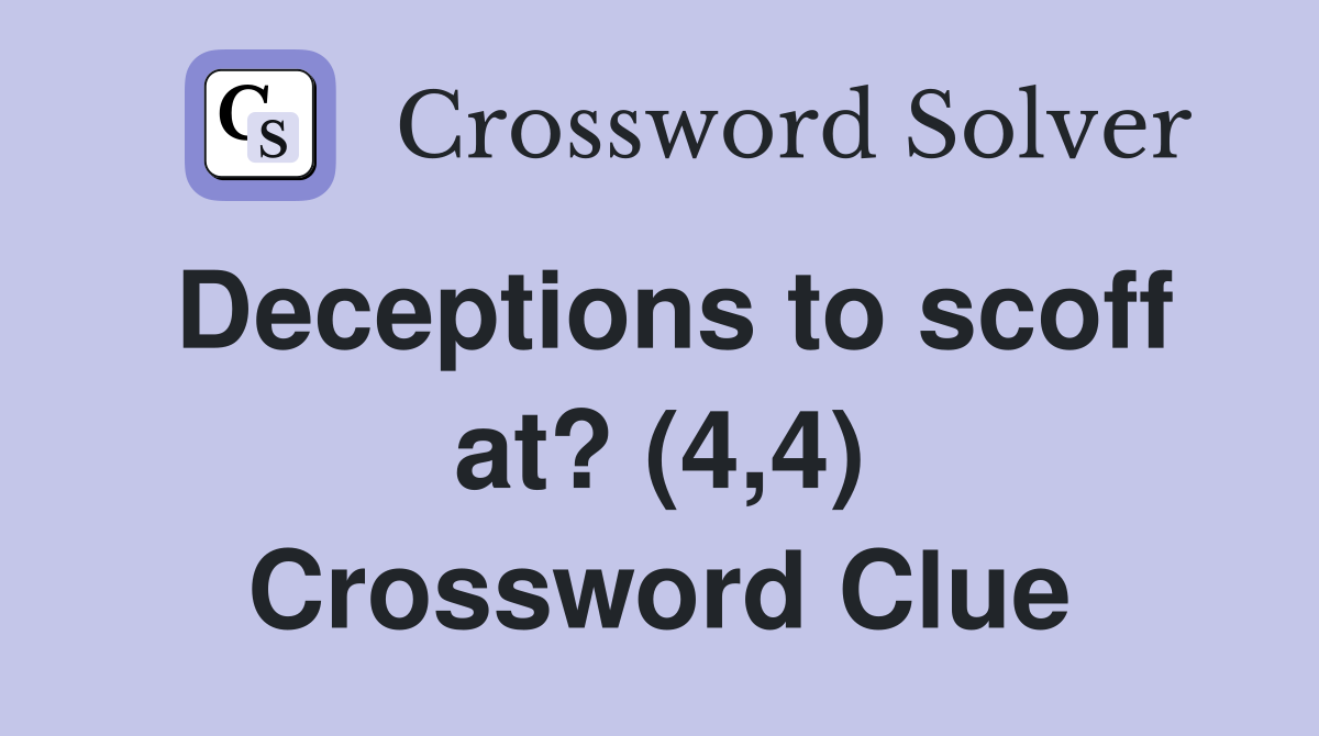 Deceptions to scoff at? (4,4) Crossword Clue