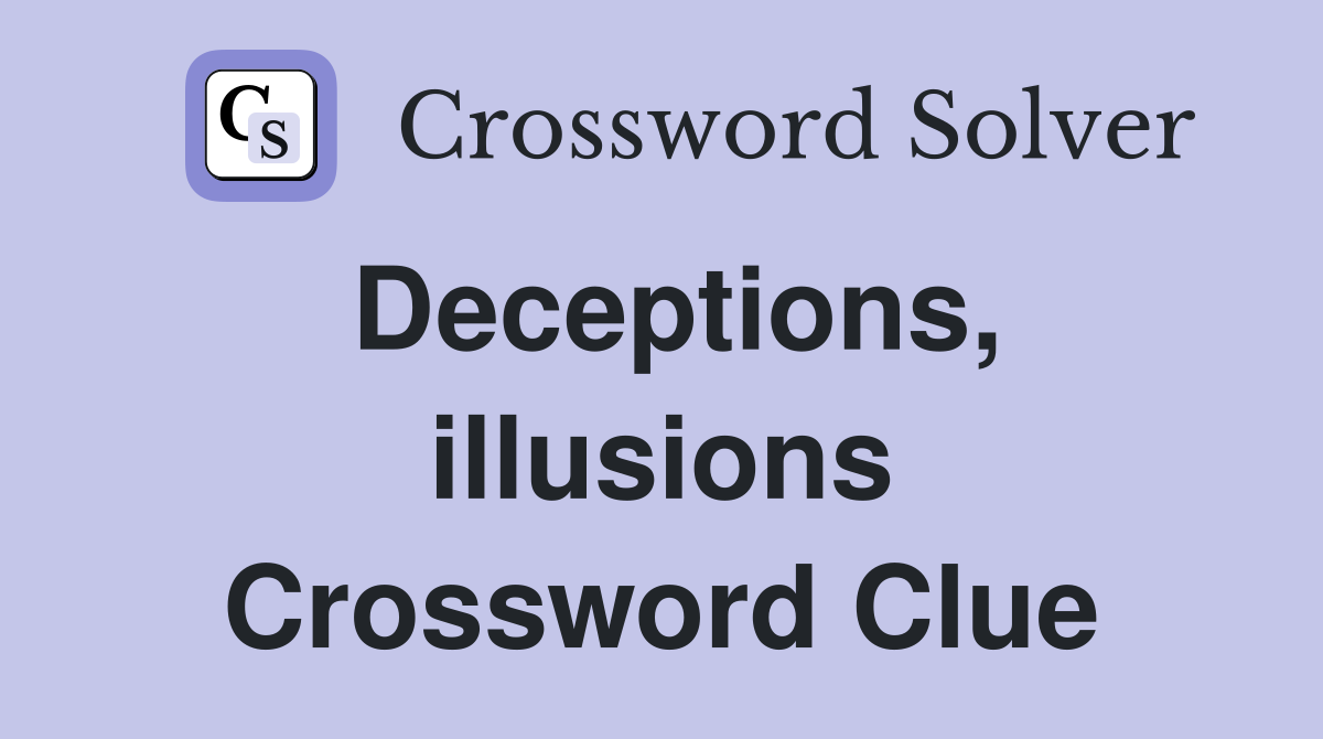 Deceptions, illusions Crossword Clue