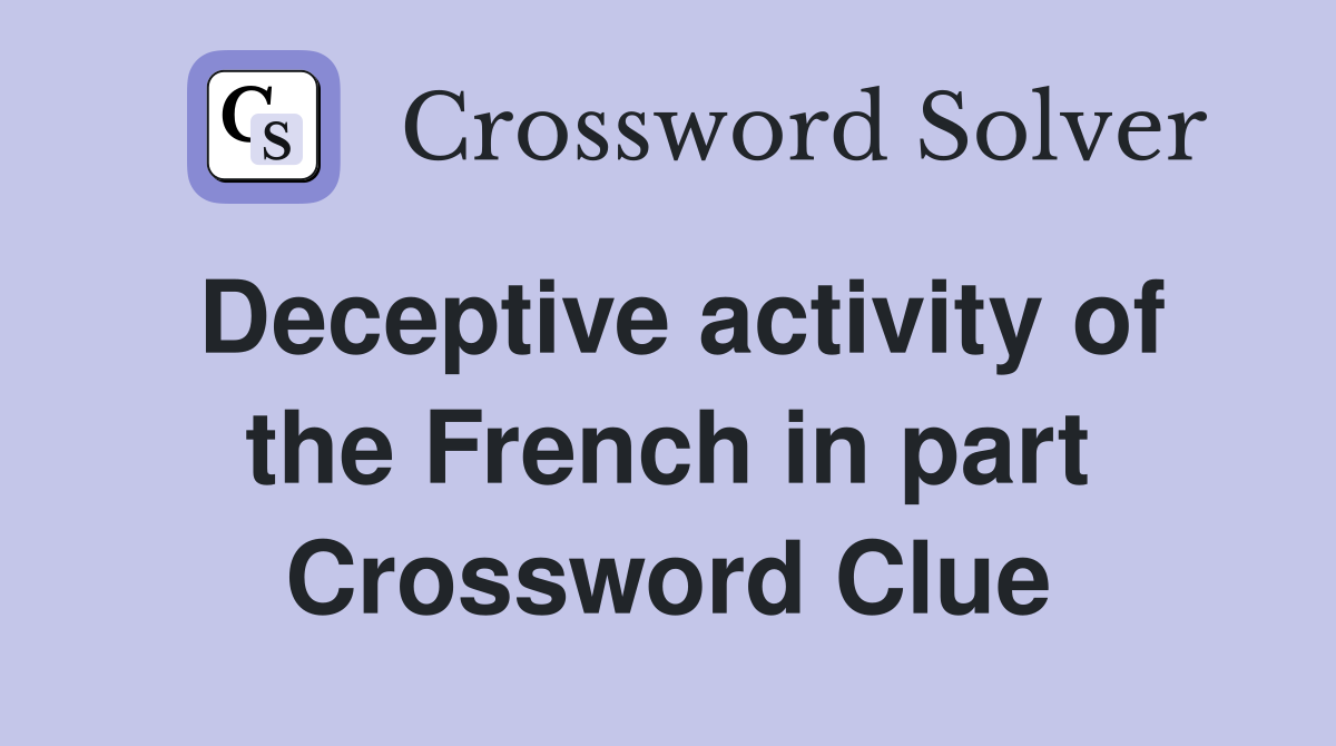Deceptive activity of the French in part Crossword Clue