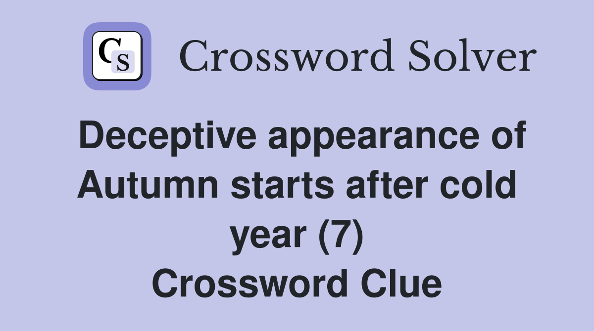 Deceptive appearance of Autumn starts after cold year (7) Crossword Clue