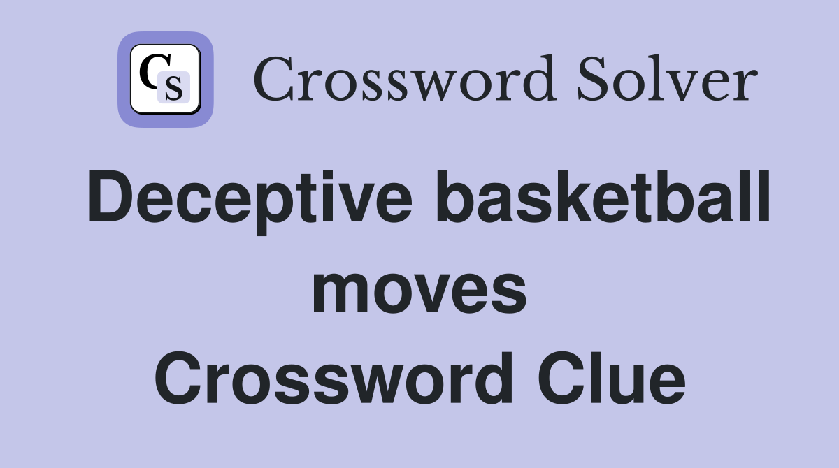 Deceptive basketball moves Crossword Clue