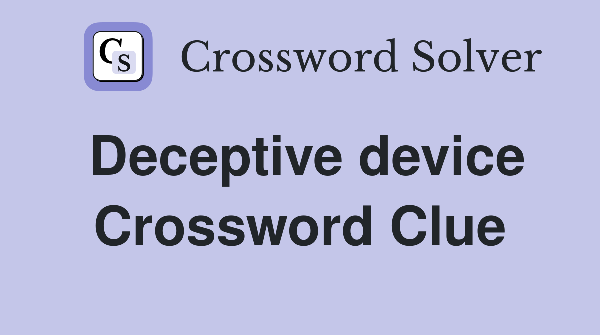 Deceptive device Crossword Clue