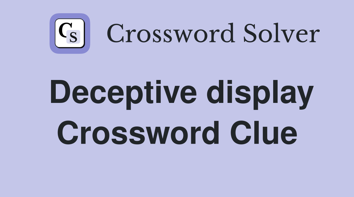 Deceptive display Crossword Clue