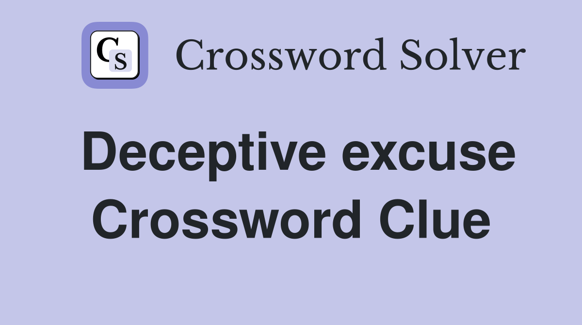 Deceptive excuse Crossword Clue