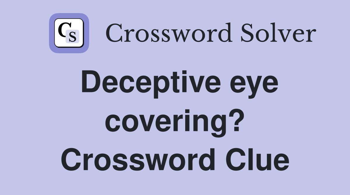 Deceptive eye covering? Crossword Clue
