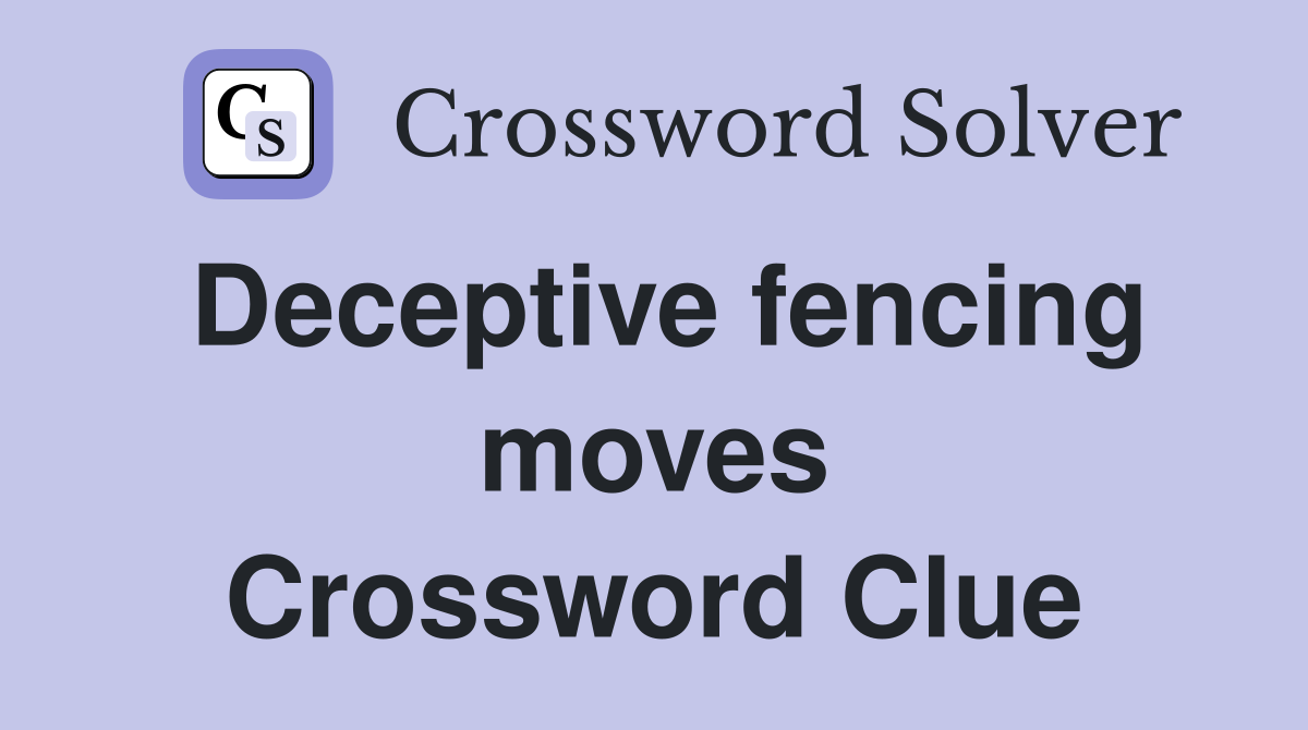 Deceptive fencing moves Crossword Clue