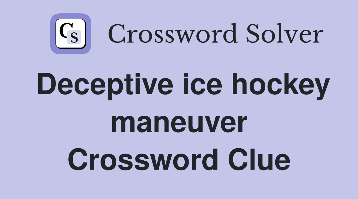 Deceptive ice hockey maneuver Crossword Clue