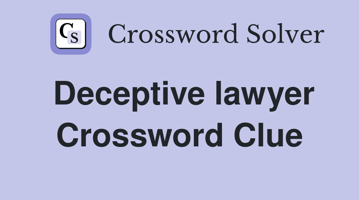 Deceptive lawyer Crossword Clue