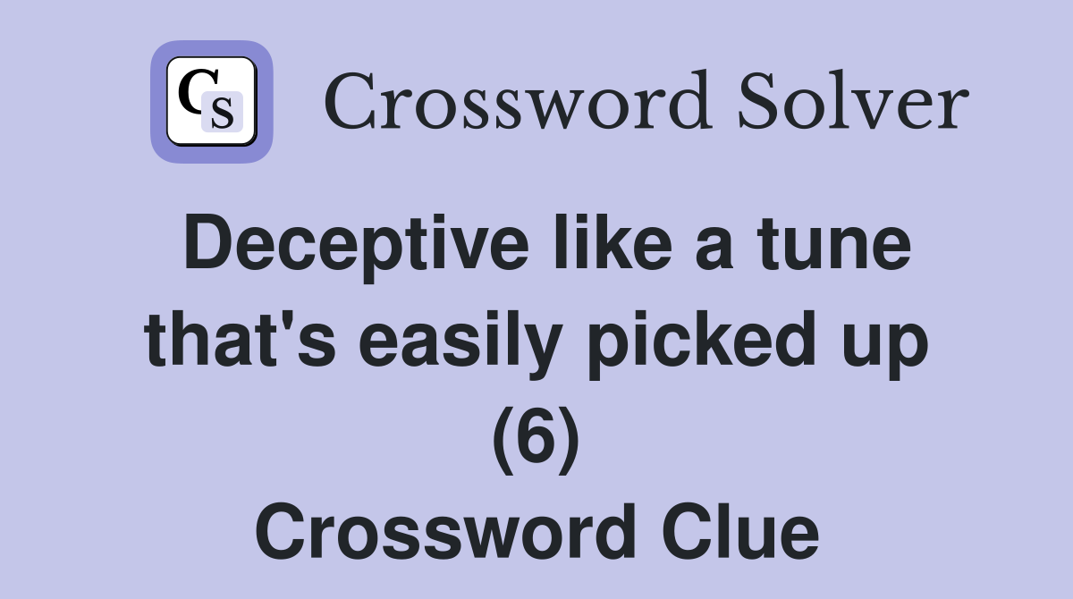 Deceptive like a tune that's easily picked up (6) Crossword Clue