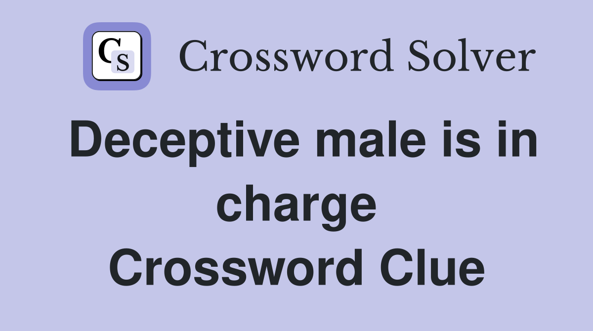 Deceptive male is in charge Crossword Clue