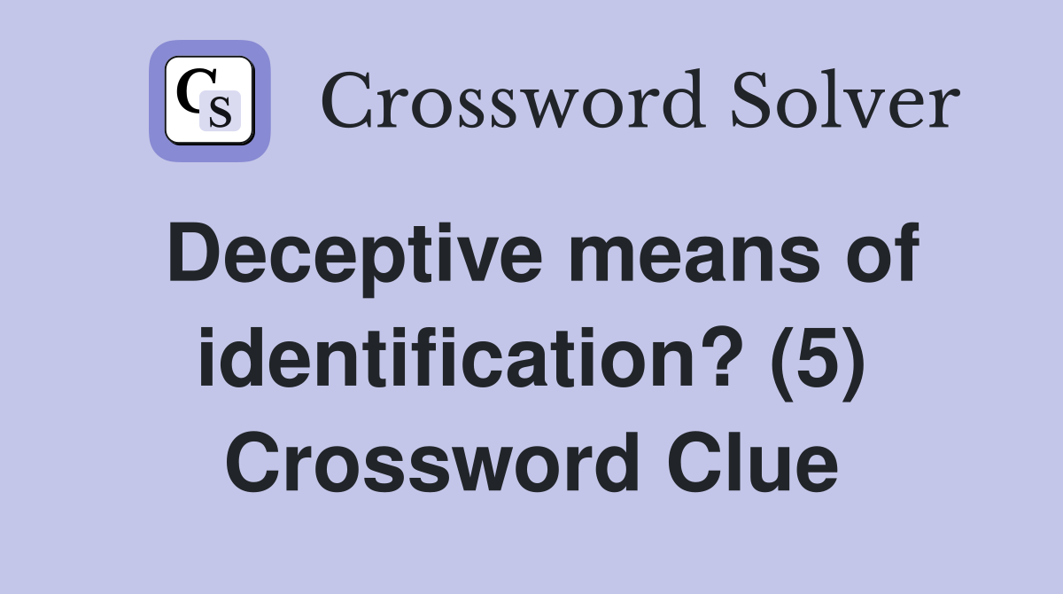 Deceptive means of identification? (5) Crossword Clue