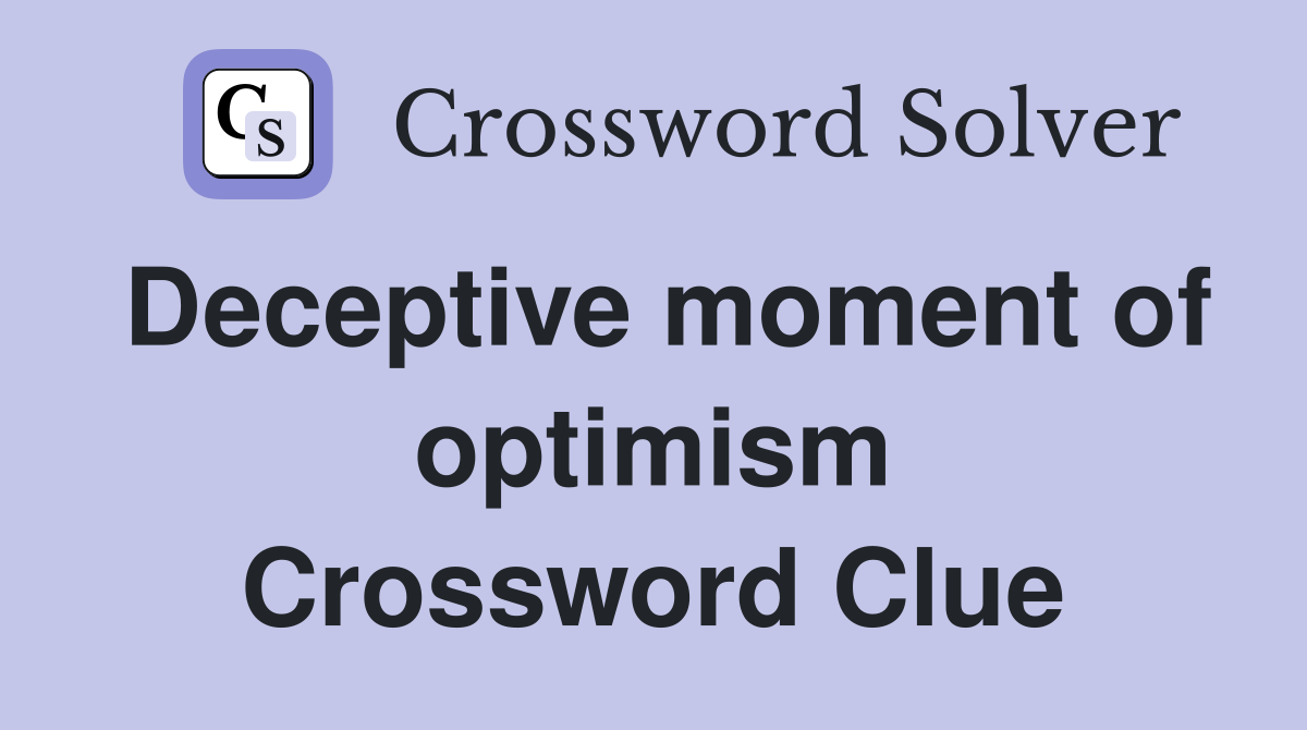 Deceptive moment of optimism Crossword Clue