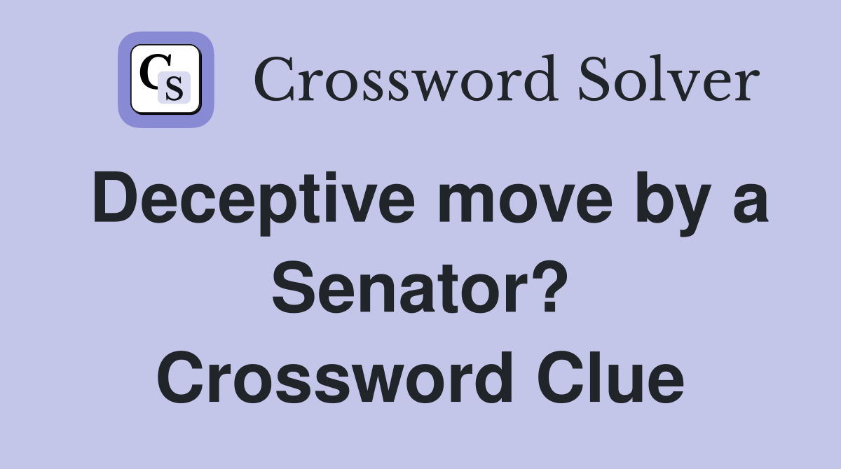 Deceptive move by a Senator? Crossword Clue